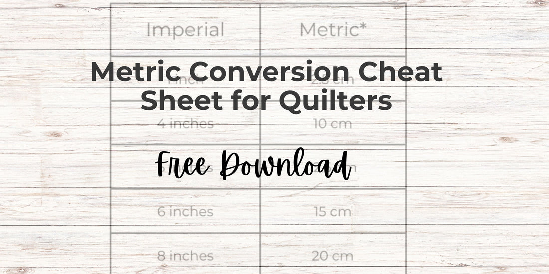 Metric Conversion Cheat Sheet for Quilters