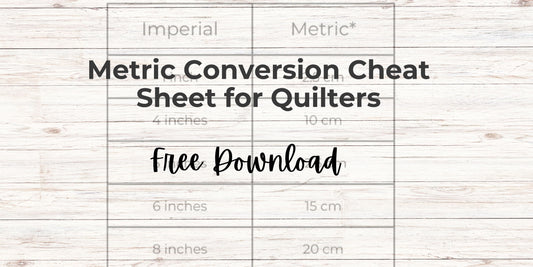 Metric Conversion Cheat Sheet for Quilters